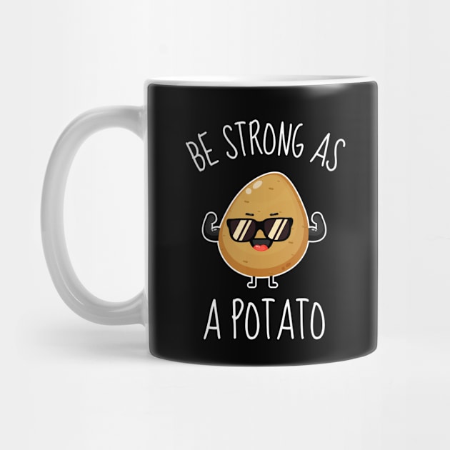 Be Strong As A Potato Funny by DesignArchitect